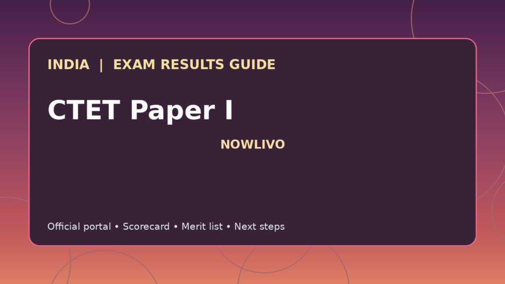 Illustrated NOWLIVO guide to checking CTET Paper I examination results and official scorecards