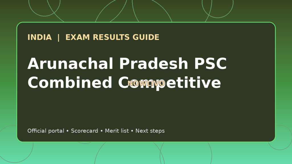 Illustrated NOWLIVO guide to checking Arunachal Pradesh PSC Combined Competitive examination results and official scorecards
